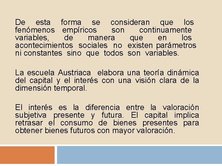 De esta forma se consideran que los fenómenos empíricos son continuamente variables, de manera