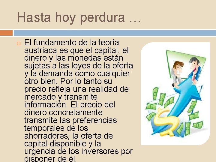 Hasta hoy perdura … El fundamento de la teoría austriaca es que el capital,