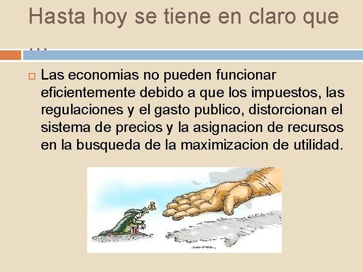 Hasta hoy se tiene en claro que … Las economias no pueden funcionar eficientemente