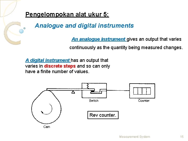 Pengelompokan alat ukur 5: Analogue and digital instruments An analogue instrument gives an output
