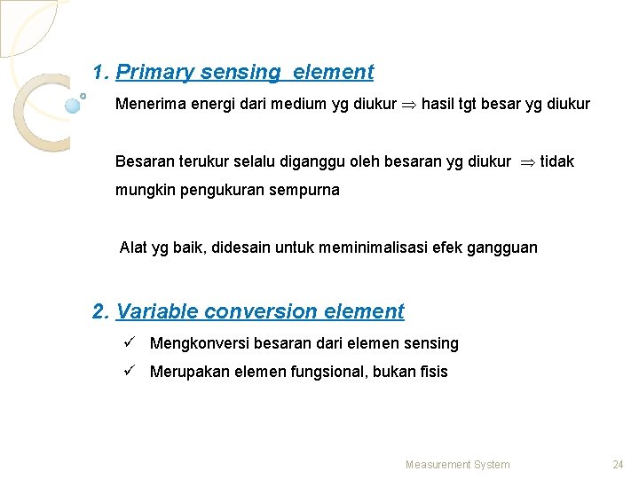 1. Primary sensing element Menerima energi dari medium yg diukur hasil tgt besar yg