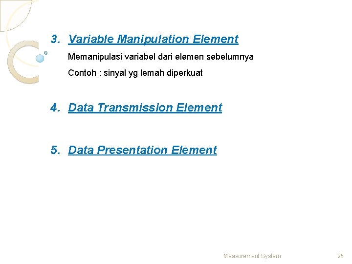 3. Variable Manipulation Element Memanipulasi variabel dari elemen sebelumnya Contoh : sinyal yg lemah