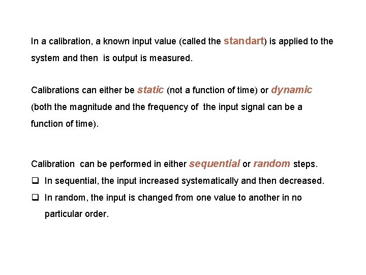In a calibration, a known input value (called the standart) is applied to the