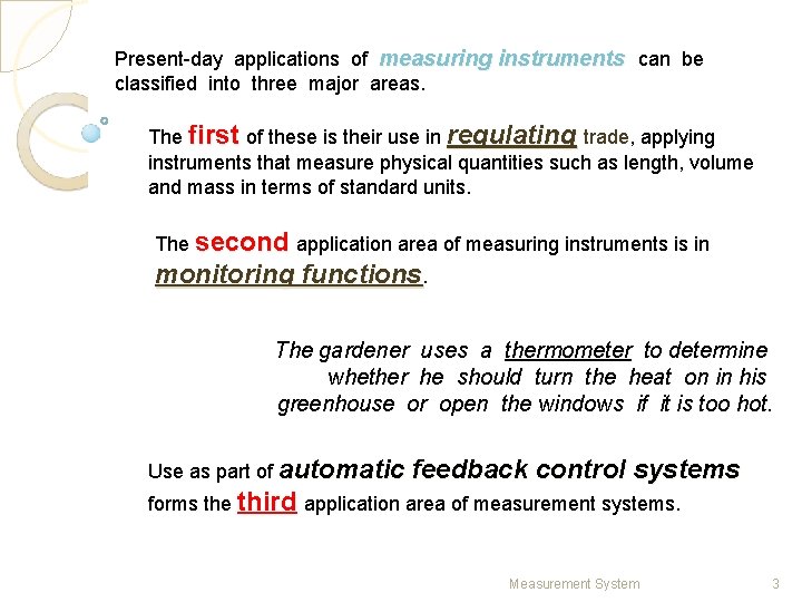 Present-day applications of measuring instruments can be classified into three major areas. The first