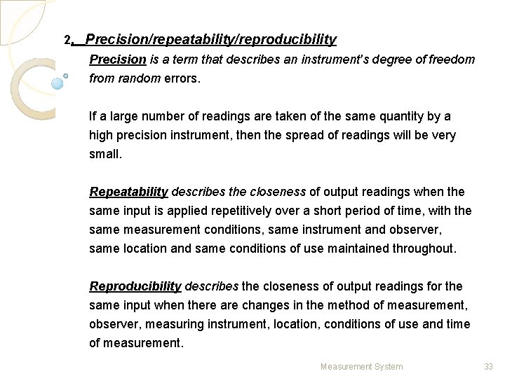 2. Precision/repeatability/reproducibility Precision is a term that describes an instrument's degree of freedom from
