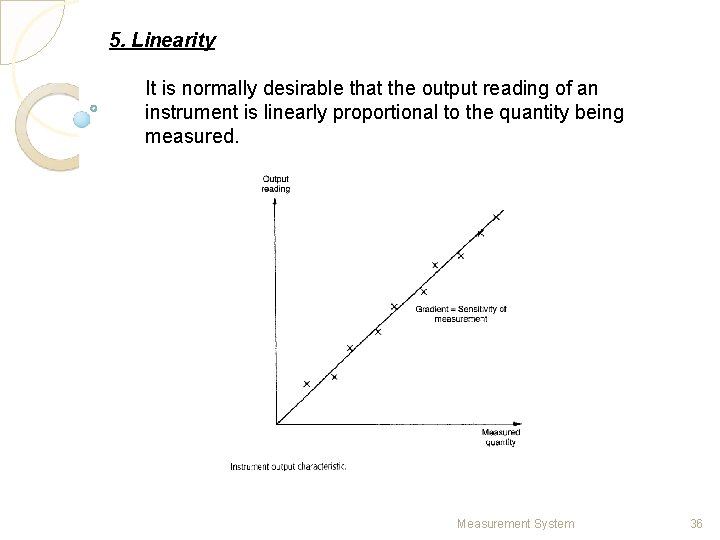 5. Linearity It is normally desirable that the output reading of an instrument is