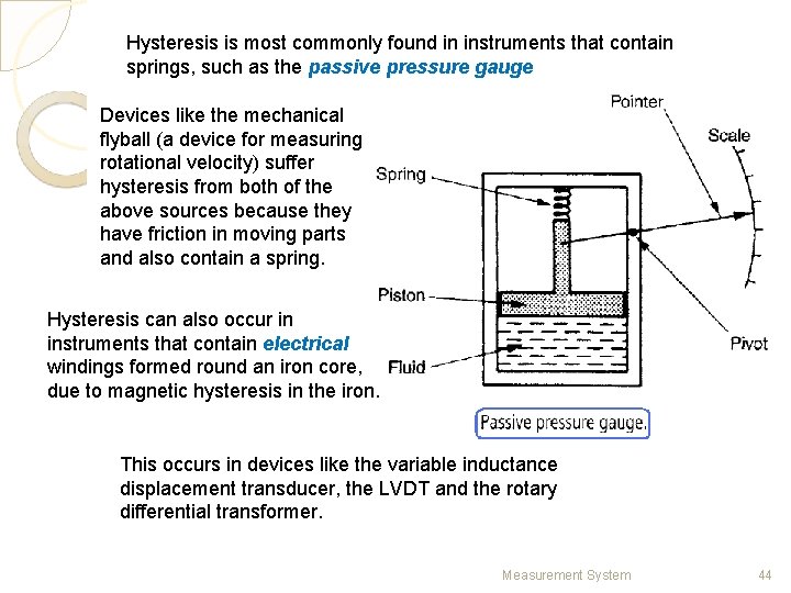 Hysteresis is most commonly found in instruments that contain springs, such as the passive