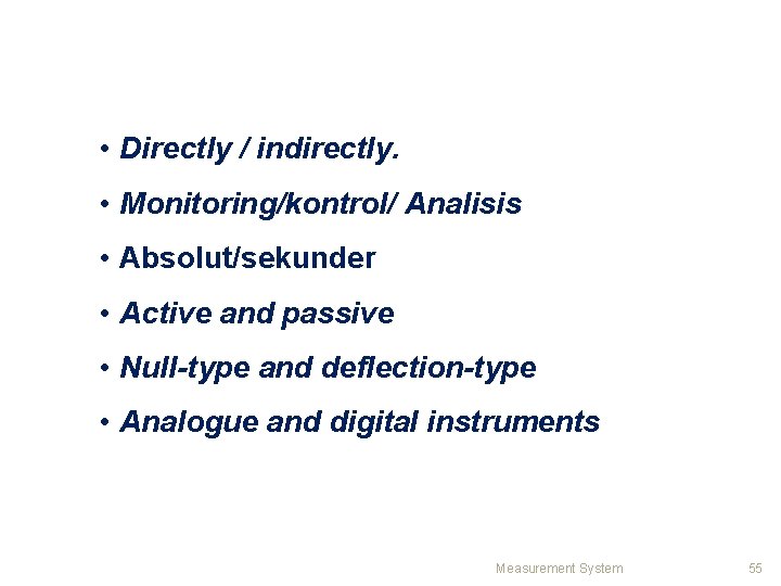  • Directly / indirectly. • Monitoring/kontrol/ Analisis • Absolut/sekunder • Active and passive