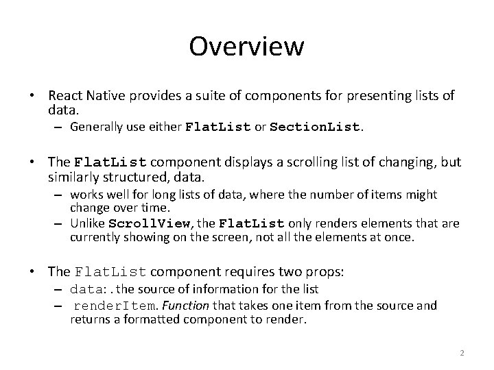 Overview • React Native provides a suite of components for presenting lists of data.