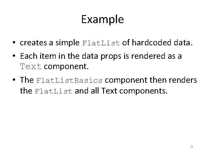 Example • creates a simple Flat. List of hardcoded data. • Each item in