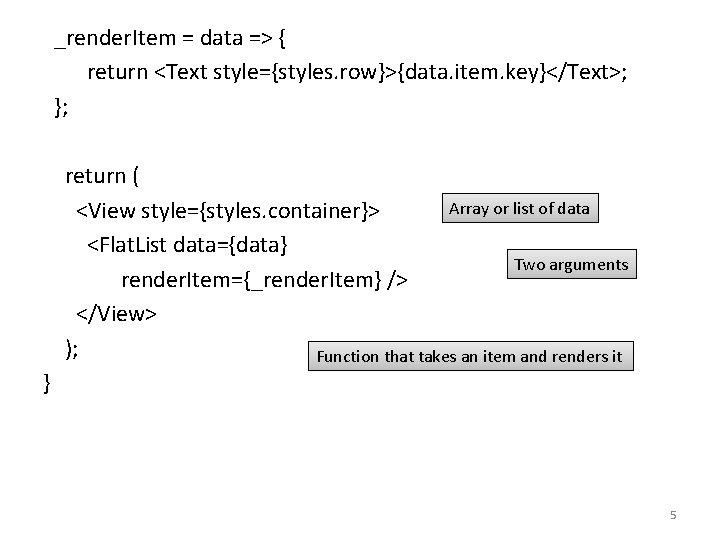 _render. Item = data => { return <Text style={styles. row}>{data. item. key}</Text>; }; return