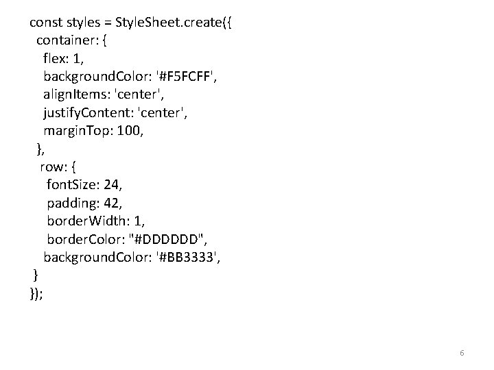 const styles = Style. Sheet. create({ container: { flex: 1, background. Color: '#F 5