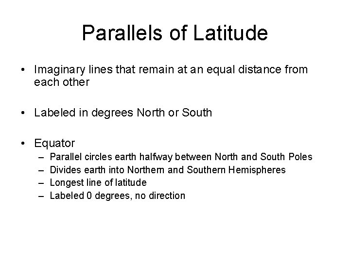 Parallels of Latitude • Imaginary lines that remain at an equal distance from each