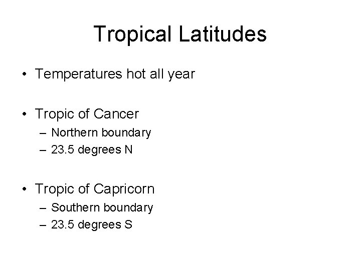 Tropical Latitudes • Temperatures hot all year • Tropic of Cancer – Northern boundary