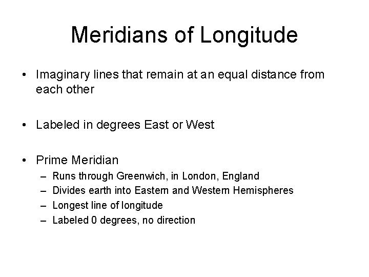 Meridians of Longitude • Imaginary lines that remain at an equal distance from each