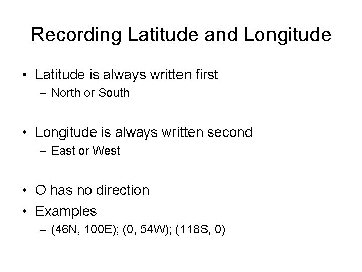 Recording Latitude and Longitude • Latitude is always written first – North or South
