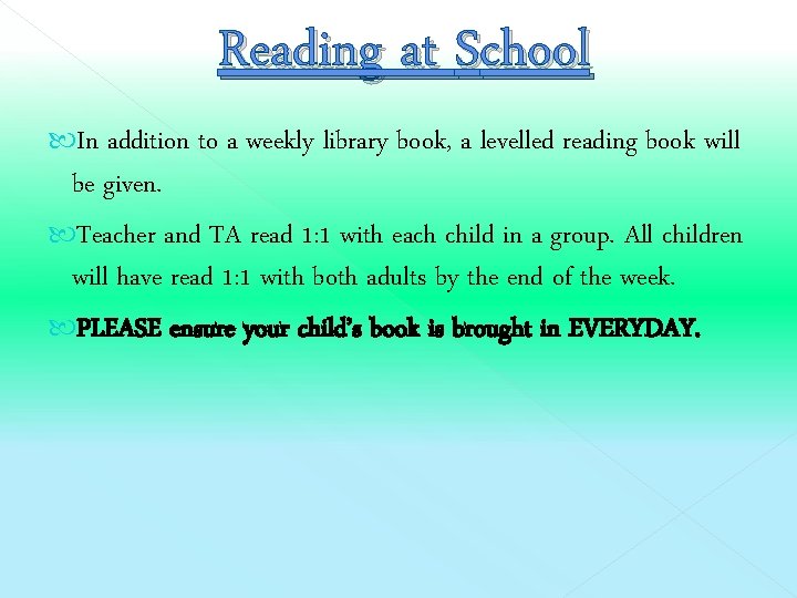 Reading at School In addition to a weekly library book, a levelled reading book