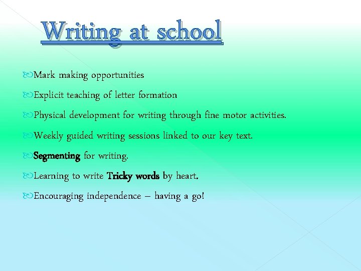 Writing at school Mark making opportunities Explicit teaching of letter formation Physical development for