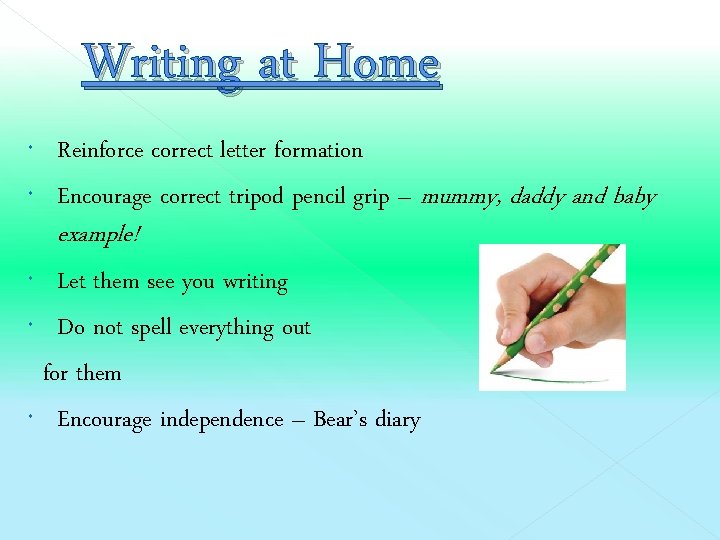 Writing at Home Reinforce correct letter formation Encourage correct tripod pencil grip – mummy,