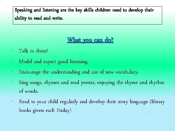 Speaking and listening are the key skills children need to develop their ability to