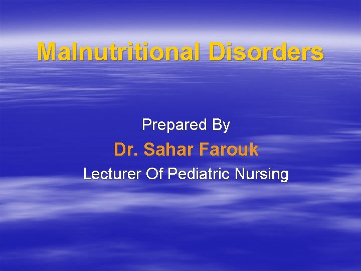 Malnutritional Disorders Prepared By Dr. Sahar Farouk Lecturer Of Pediatric Nursing 