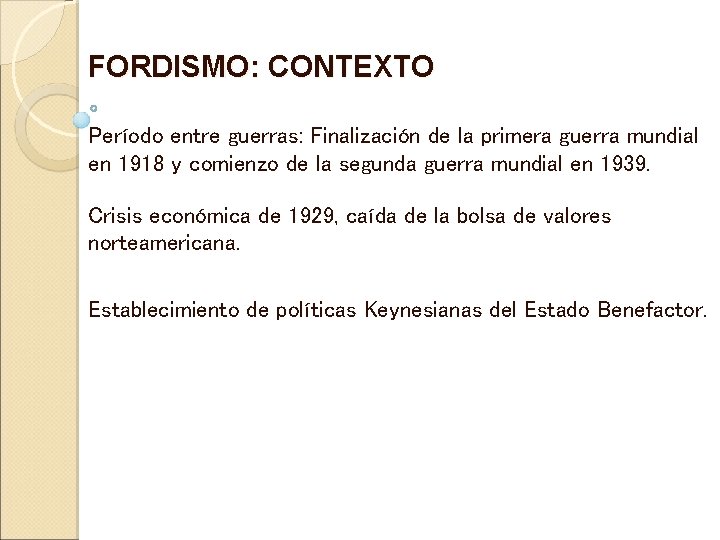FORDISMO: CONTEXTO Período entre guerras: Finalización de la primera guerra mundial en 1918 y FORDISMO: CONTEXTO Período entre guerras: Finalización de la primera guerra mundial en 1918 y