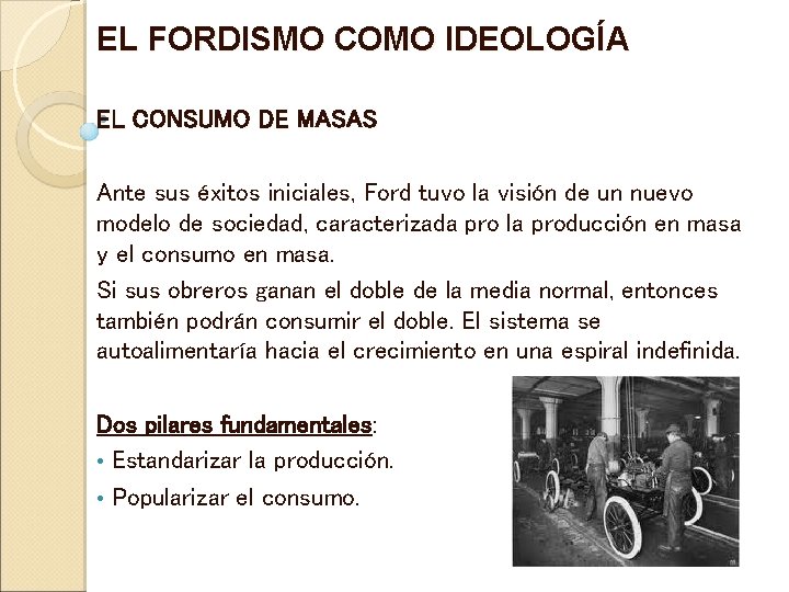 EL FORDISMO COMO IDEOLOGÍA EL CONSUMO DE MASAS Ante sus éxitos iniciales, Ford tuvo EL FORDISMO COMO IDEOLOGÍA EL CONSUMO DE MASAS Ante sus éxitos iniciales, Ford tuvo