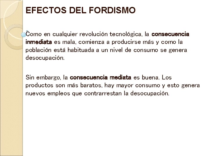 EFECTOS DEL FORDISMO Como en cualquier revolución tecnológica, la consecuencia inmediata es mala, comienza EFECTOS DEL FORDISMO Como en cualquier revolución tecnológica, la consecuencia inmediata es mala, comienza
