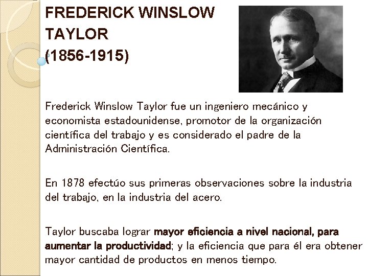 FREDERICK WINSLOW TAYLOR (1856 -1915) Frederick Winslow Taylor fue un ingeniero mecánico y economista FREDERICK WINSLOW TAYLOR (1856 -1915) Frederick Winslow Taylor fue un ingeniero mecánico y economista
