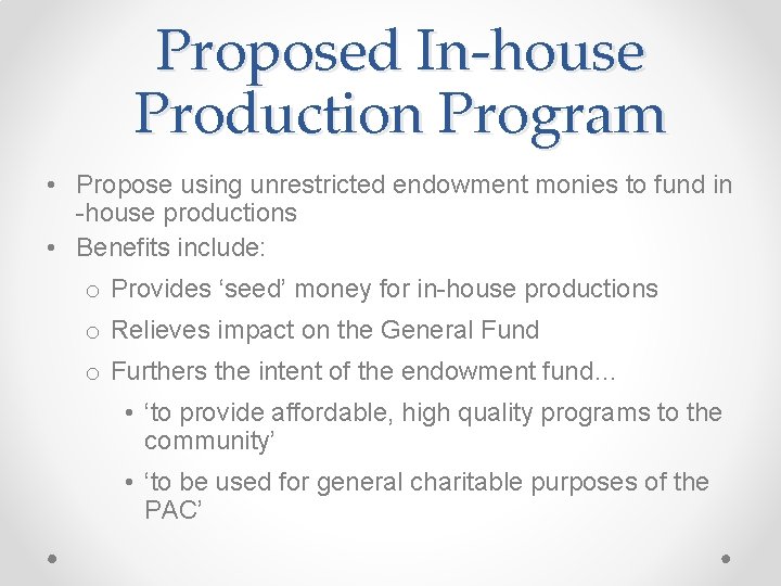 Proposed In-house Production Program • Propose using unrestricted endowment monies to fund in -house