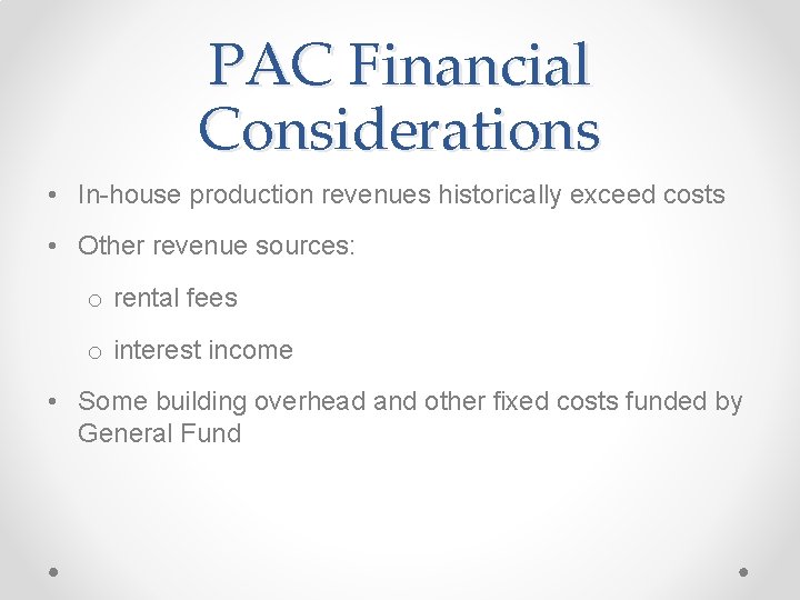 PAC Financial Considerations • In-house production revenues historically exceed costs • Other revenue sources: