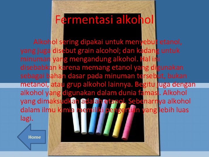 Fermentasi alkohol Alkohol sering dipakai untuk menyebut etanol, yang juga disebut grain alcohol; dan