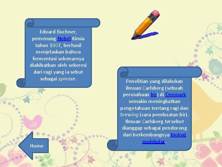 Eduard Buchner, pemenang Nobel Kimia tahun 1907, berhasil menjelaskan bahwa fermentasi sebenarnya diakibatkan oleh