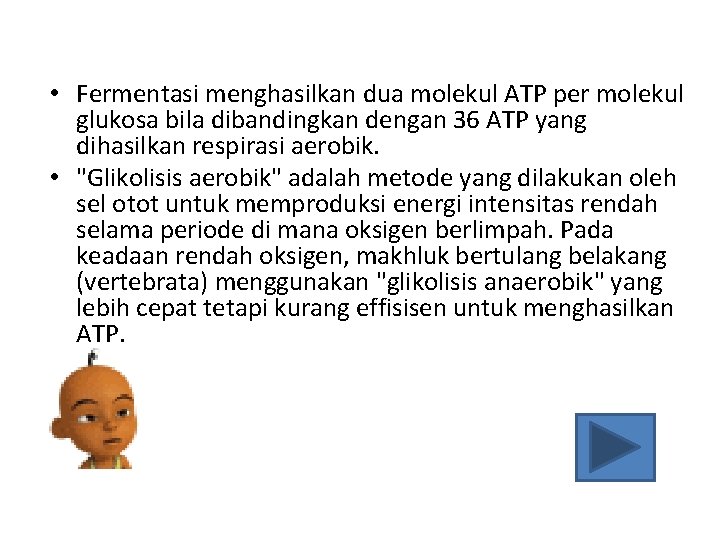  • Fermentasi menghasilkan dua molekul ATP per molekul glukosa bila dibandingkan dengan 36