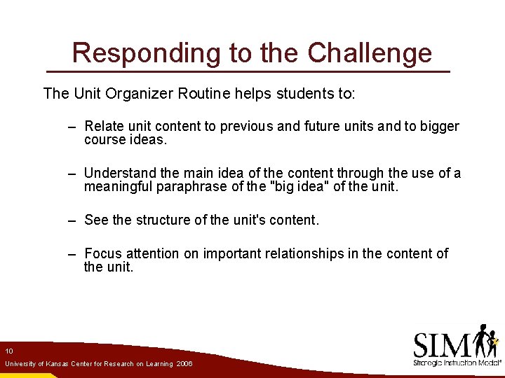 Responding to the Challenge The Unit Organizer Routine helps students to: – Relate unit