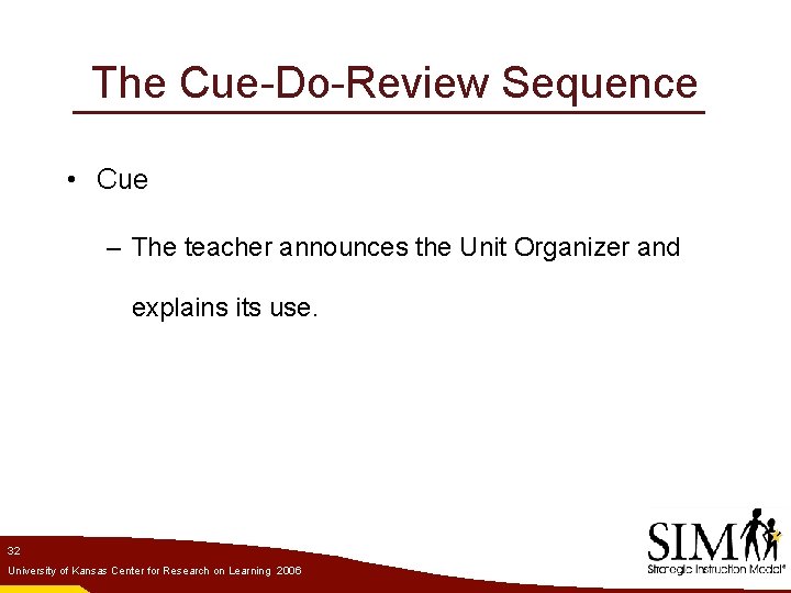 The Cue-Do-Review Sequence • Cue – The teacher announces the Unit Organizer and explains