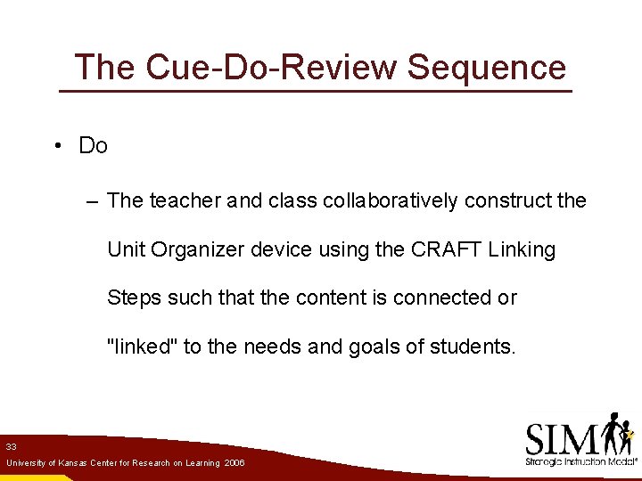 The Cue-Do-Review Sequence • Do – The teacher and class collaboratively construct the Unit