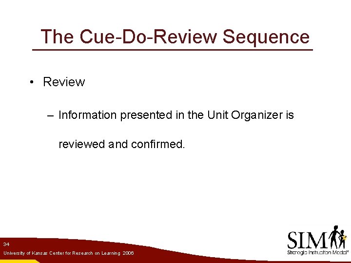 The Cue-Do-Review Sequence • Review – Information presented in the Unit Organizer is reviewed