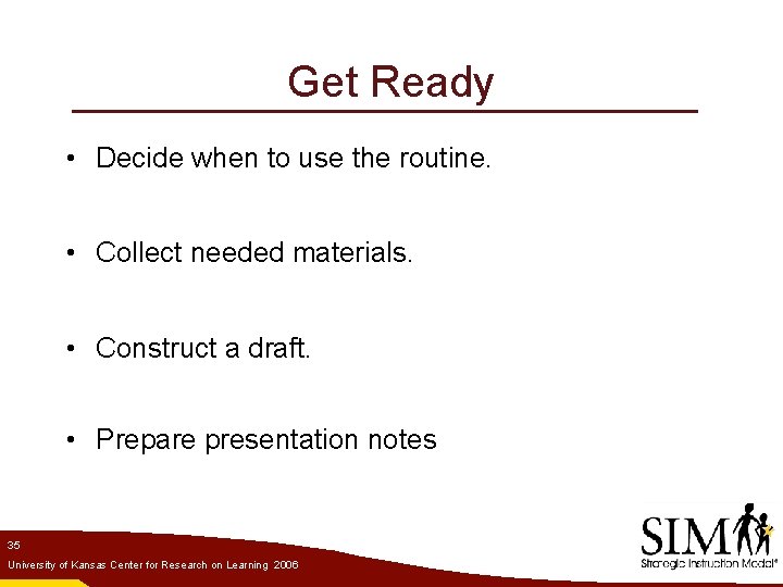 Get Ready • Decide when to use the routine. • Collect needed materials. •
