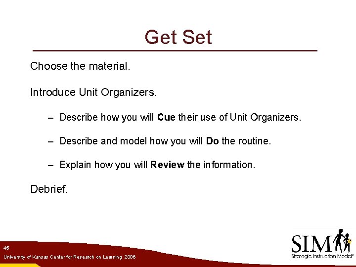 Get Set Choose the material. Introduce Unit Organizers. – Describe how you will Cue