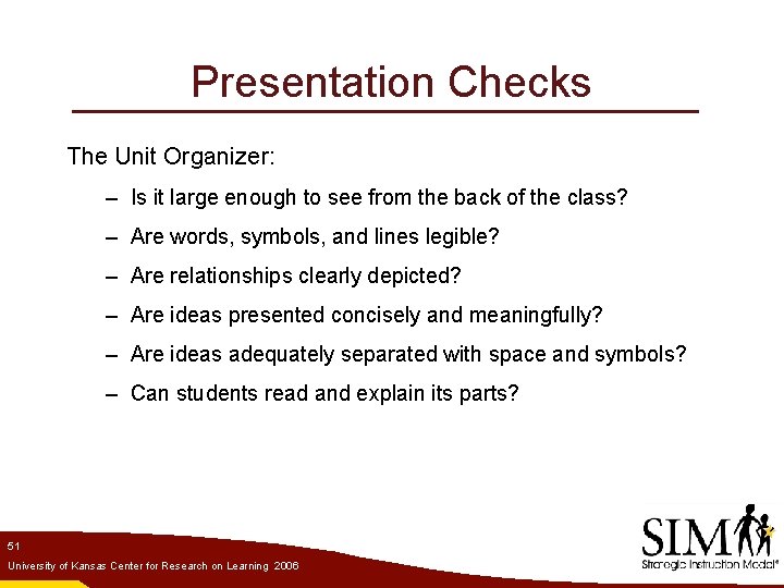 Presentation Checks The Unit Organizer: – Is it large enough to see from the
