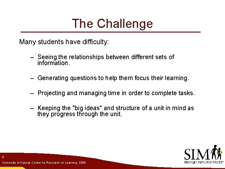 The Challenge Many students have difficulty: – Seeing the relationships between different sets of