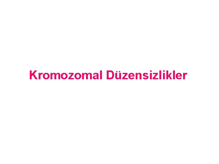 Kromozomal Düzensizlikler 