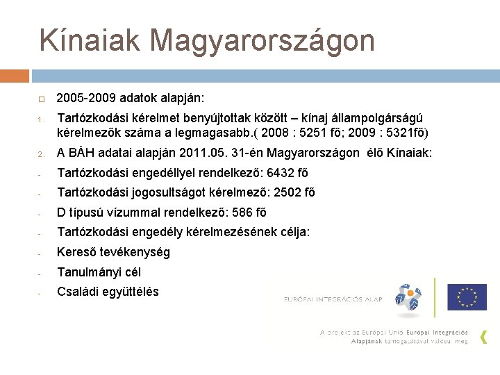 Kínaiak Magyarországon 1. 2005 -2009 adatok alapján: Tartózkodási kérelmet benyújtottak között – kínaj állampolgárságú