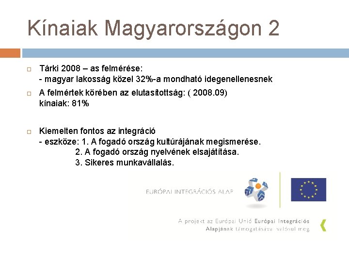 Kínaiak Magyarországon 2 Tárki 2008 – as felmérése: - magyar lakosság közel 32%-a mondható