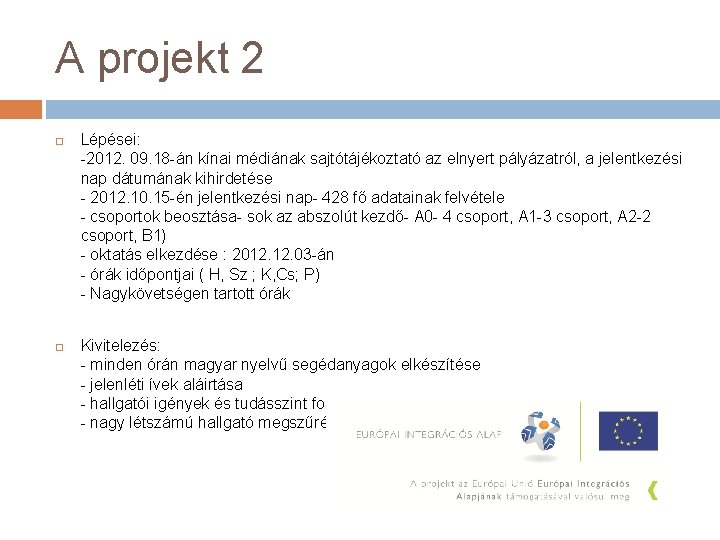 A projekt 2 Lépései: -2012. 09. 18 -án kínai médiának sajtótájékoztató az elnyert pályázatról,