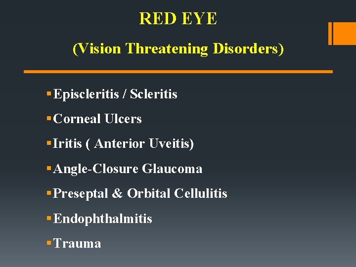 RED EYE (Vision Threatening Disorders) § Episcleritis / Scleritis § Corneal Ulcers § Iritis