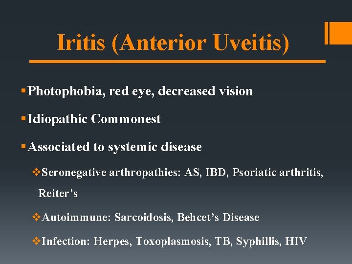 Iritis (Anterior Uveitis) § Photophobia, red eye, decreased vision § Idiopathic Commonest § Associated