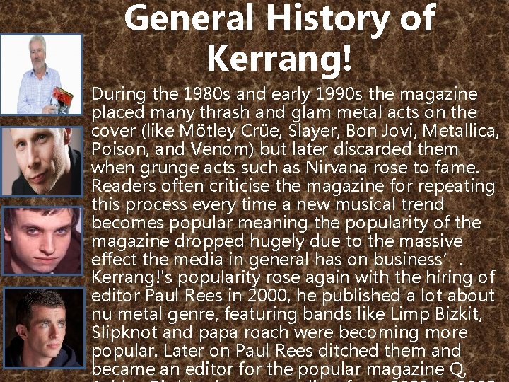 General History of Kerrang! During the 1980 s and early 1990 s the magazine