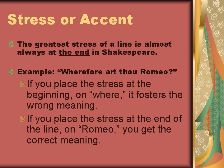 Stress or Accent The greatest stress of a line is almost always at the